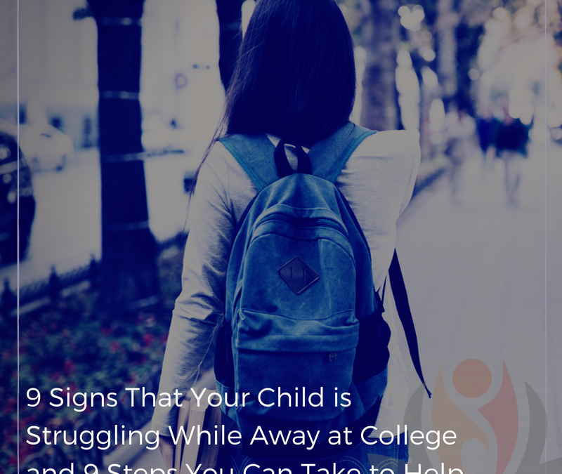 9 Signs That Your Child is Struggling While Away at College and 9 Steps You Can Take to Help.